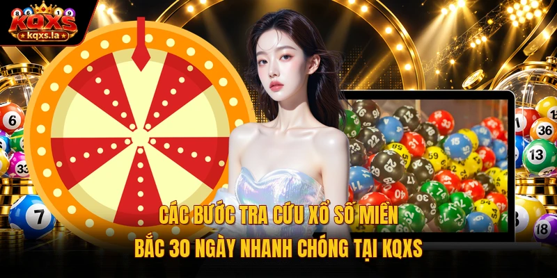 Các bước tra cứu xổ số miền Bắc 30 ngày nhanh chóng tại KQXS 