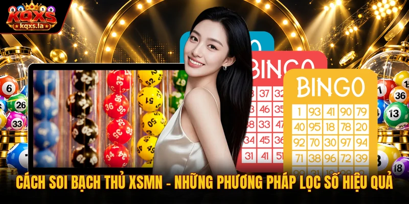 Cách Soi Bạch Thủ XSMN | Những Phương Pháp Lọc Số Hiệu Quả