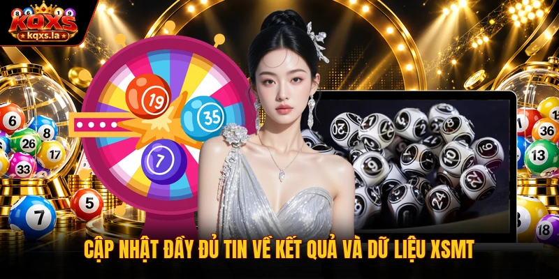 Cập nhật đầy đủ tin về kết quả và dữ liệu XSMT
