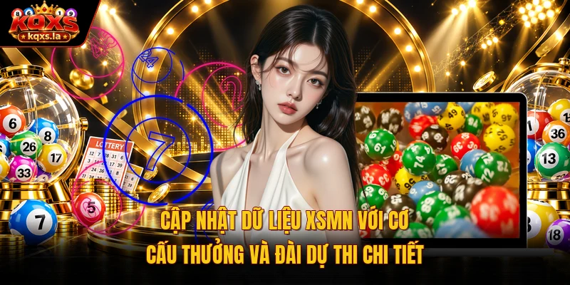 Cập nhật dữ liệu XSMN với cơ cấu thưởng và đài dự thi chi tiết