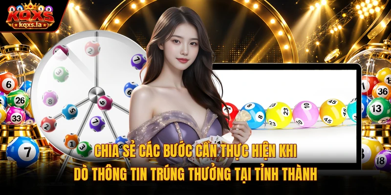 Chia sẻ các bước cần thực hiện khi dò thông tin trúng thưởng tại tỉnh thành
