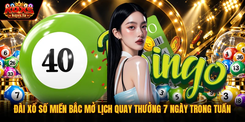 Đài xổ số miền Bắc mở lịch quay thưởng 7 ngày trong tuần   