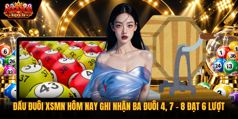 Đầu đuôi xsmn hôm nay ghi nhận ba đuôi 4, 7 - 8 đạt 6 lượt