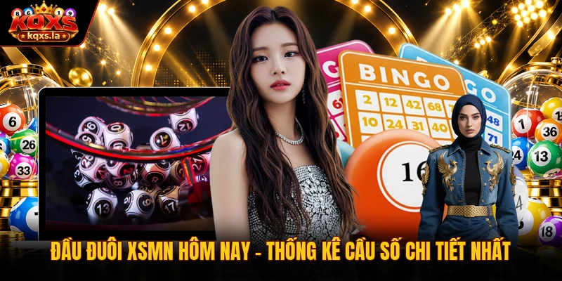 Đầu Đuôi XSMN Hôm Nay | Thống Kê Cầu Số Chi Tiết Nhất