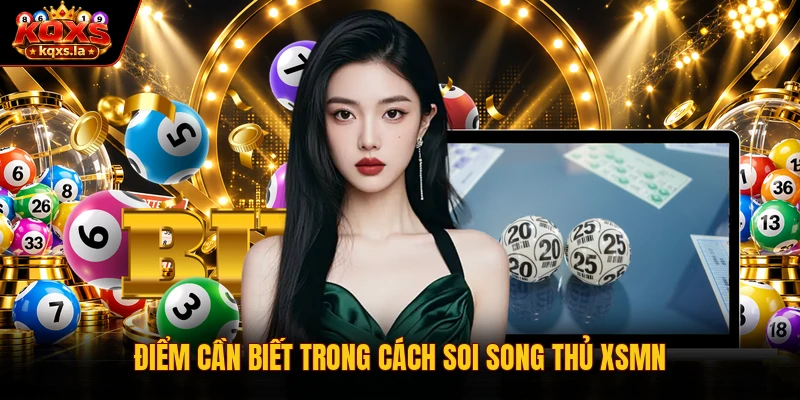 Điểm cần biết trong cách soi song thủ XSMN