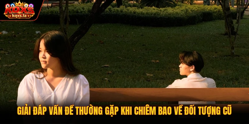 Giải đáp vấn đề thường gặp khi chiêm bao về đối tượng cũ