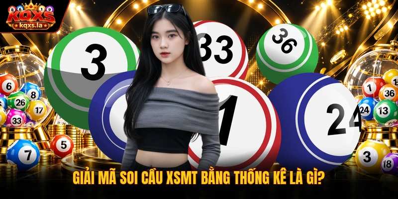 Giải mã soi cầu xsmt bằng thống kê là gì?