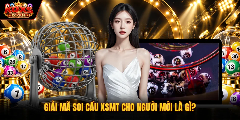 Giải mã soi cầu xsmt cho người mới là gì?