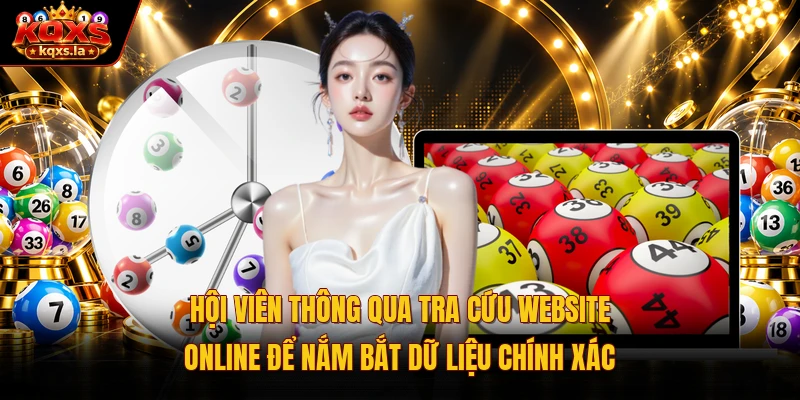 Hội viên thông qua tra cứu website online để nắm bắt dữ liệu chính xác