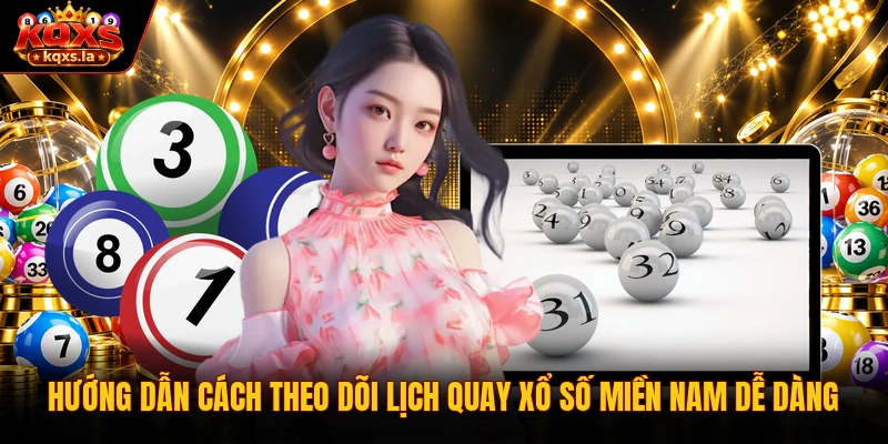 Hướng dẫn cách theo dõi lịch quay xổ số miền Nam dễ dàng