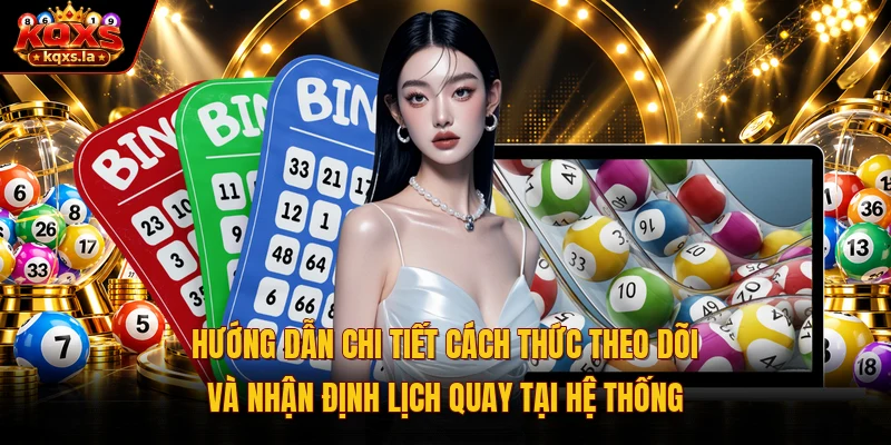Hướng dẫn chi tiết cách thức theo dõi và nhận định lịch quay tại hệ thống