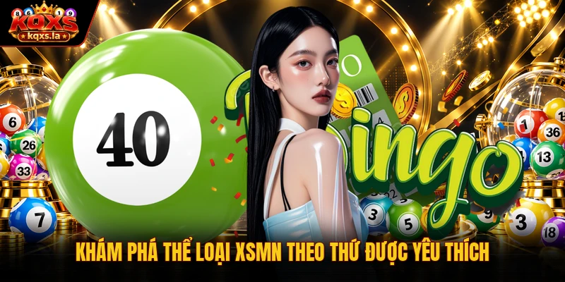 Khám phá thể loại XSMN theo thứ được yêu thích