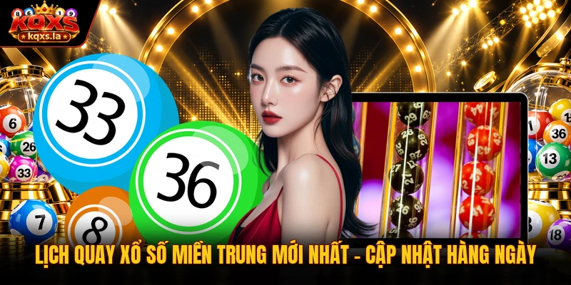 Lịch Quay Xổ Số Miền Trung Mới Nhất | Cập Nhật Hàng Ngày