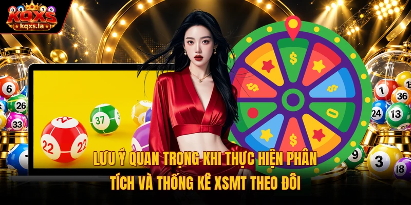 Lưu ý quan trọng khi thực hiện phân tích và thống kê XSMT theo đôi