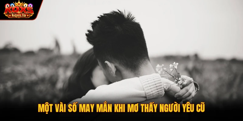 Một vài số may mắn khi mơ thấy người yêu cũ
