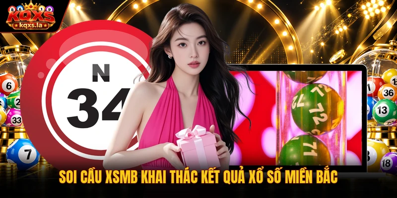 Soi cầu XSMB khai thác kết quả xổ số miền Bắc