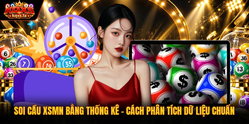 Soi Cầu XSMN Bằng Thống Kê | Cách Phân Tích Dữ Liệu Chuẩn
