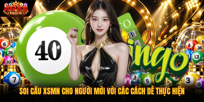Soi Cầu XSMN Cho Người Mới Với Các Cách Dễ Thực Hiện 
