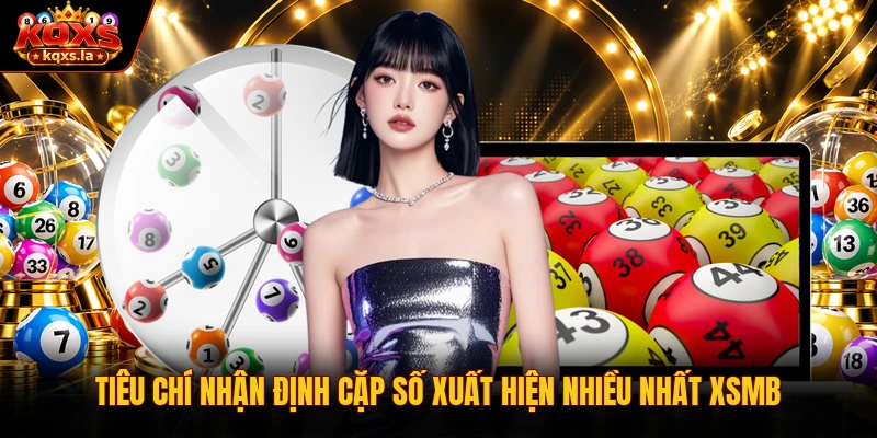 Tiêu chí nhận định cặp số xuất hiện nhiều nhất xsmb