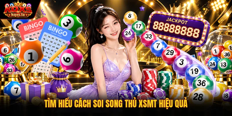 Tìm hiểu cách soi song thủ xsmt hiệu quả