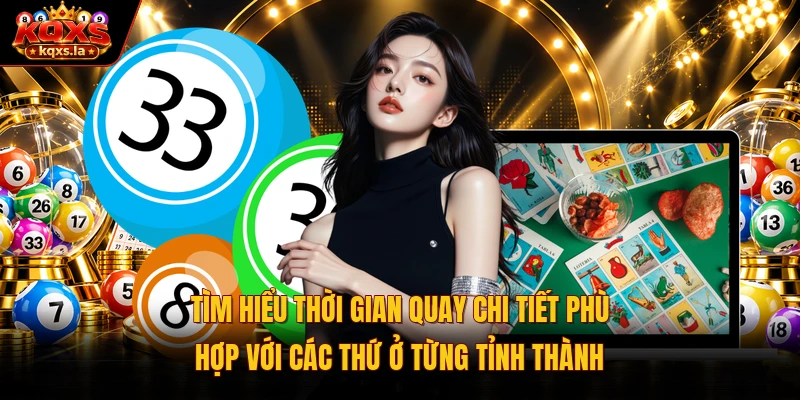 Tìm hiểu thời gian quay chi tiết phù hợp với các thứ ở từng tỉnh thành