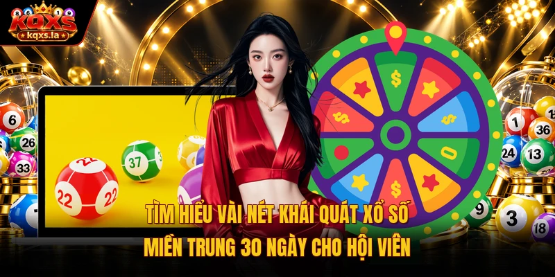 Tìm hiểu vài nét khái quát xổ số miền Trung 30 ngày cho hội viên