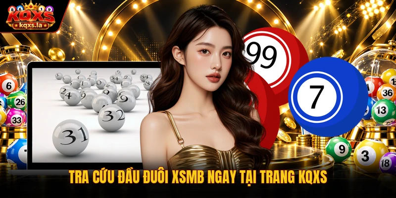 Tra cứu đầu đuôi XSMB ngay tại trang KQXS