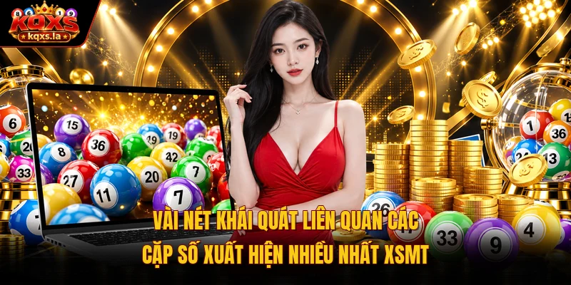 Vài nét khái quát liên quan các cặp số xuất hiện nhiều nhất XSMT