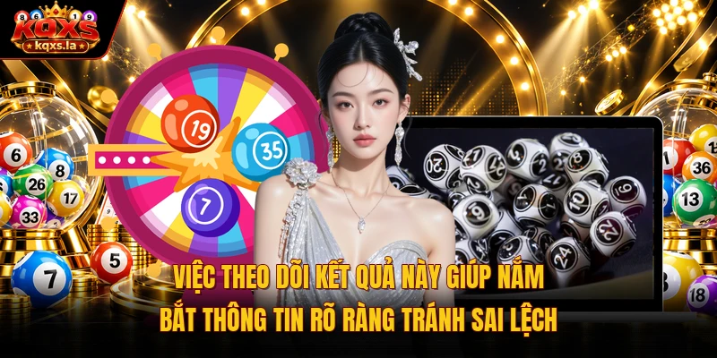 Việc theo dõi kết quả này giúp nắm bắt thông tin rõ ràng tránh sai lệch
