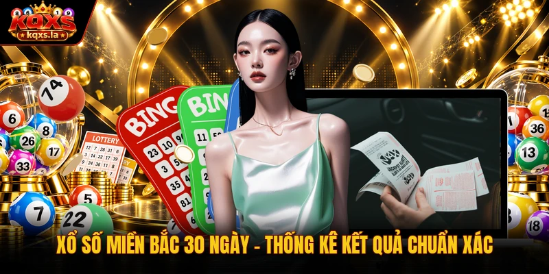 Xổ Số Miền Bắc 30 Ngày – Thống Kê Kết Quả Chuẩn Xác 