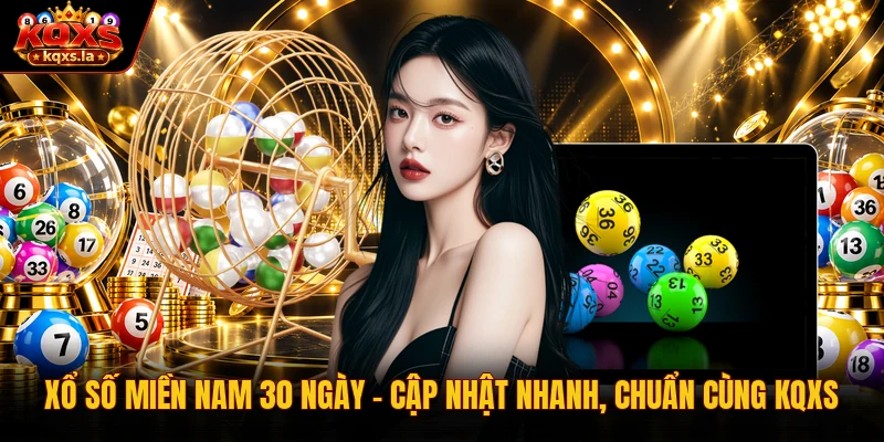 Xổ Số Miền Nam 30 Ngày – Cập Nhật Nhanh, Chuẩn Cùng KQXS