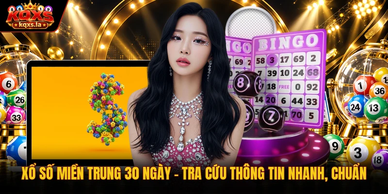Xổ Số Miền Trung 30 Ngày | Tra Cứu Thông Tin Nhanh, Chuẩn