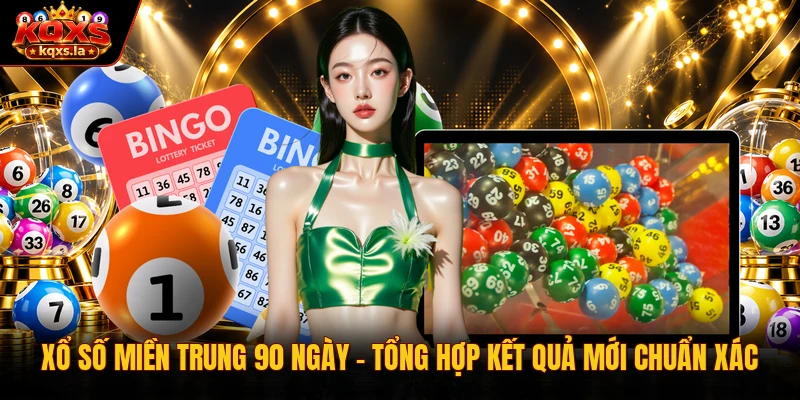 Xổ Số Miền Trung 90 Ngày – Tổng Hợp Kết Quả Mới Chuẩn Xác