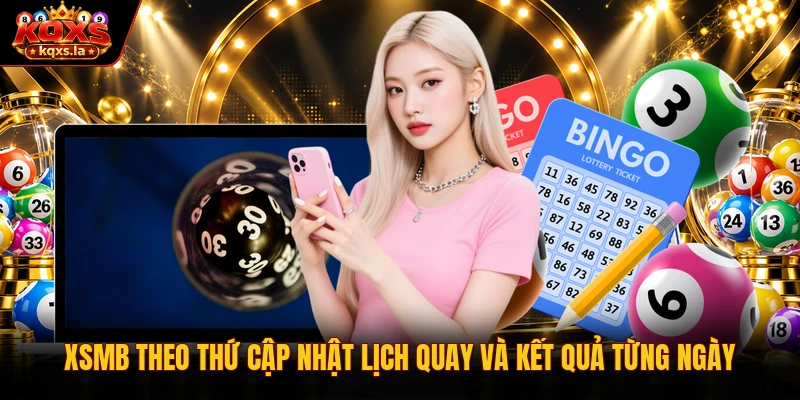 XSMB theo thứ cập nhật lịch quay và kết quả từng ngày 