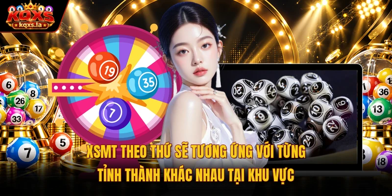 XSMT theo thứ sẽ tương ứng với từng tỉnh thành khác nhau tại khu vực